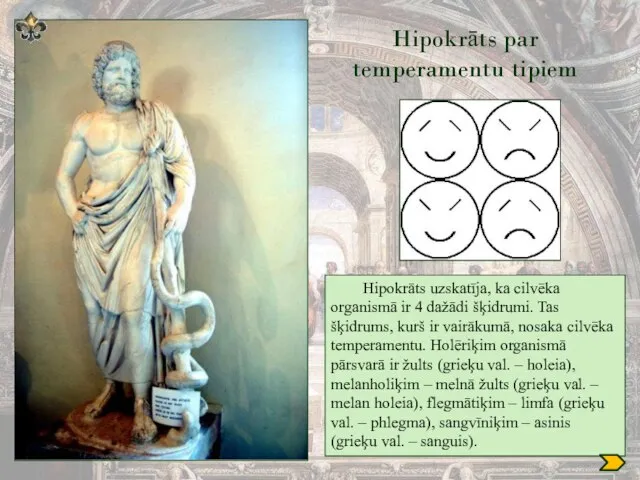 Hipokrāts par temperamentu tipiem Hipokrāts uzskatīja, ka cilvēka organismā ir 4