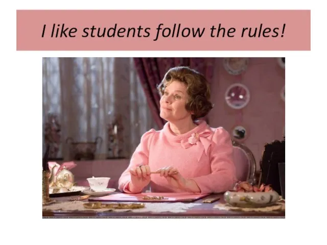 I like students follow the rules!