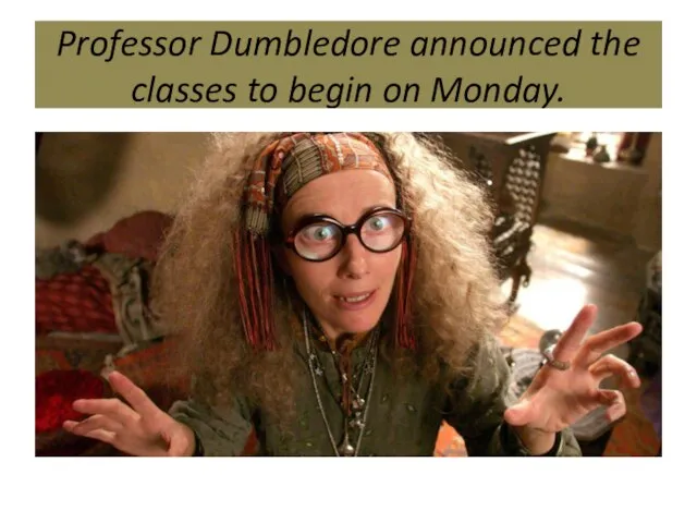 Professor Dumbledore announced the classes to begin on Monday.