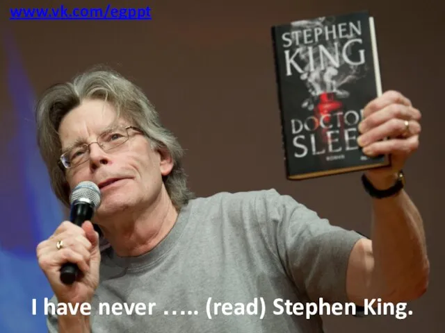 I have never ….. (read) Stephen King. www.vk.com/egppt