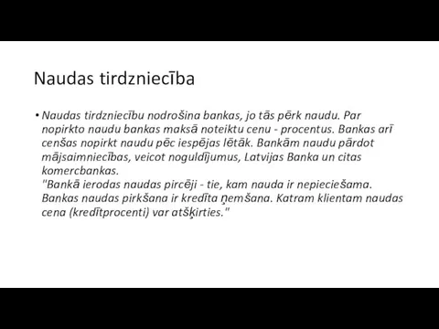 Naudas tirdzniecība Naudas tirdzniecību nodrošina bankas, jo tās pērk naudu. Par