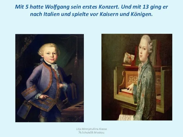 Mit 5 hatte Wolfgang sein erstes Konzert. Und mit 13 ging