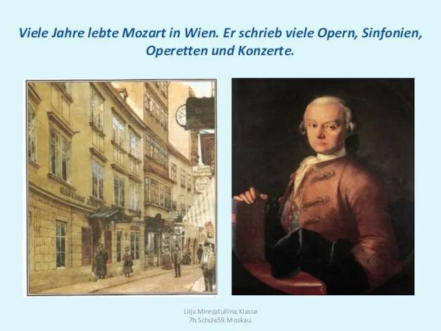 Viele Jahre lebte Mozart in Wien. Er schrieb viele Opern, Sinfonien,