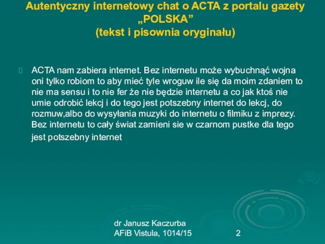 dr Janusz Kaczurba AFiB Vistula, 1014/15 Autentyczny internetowy chat o ACTA