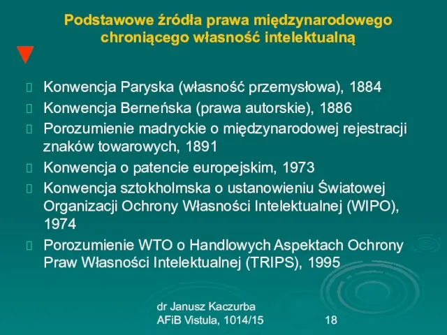 dr Janusz Kaczurba AFiB Vistula, 1014/15 Podstawowe źródła prawa międzynarodowego chroniącego