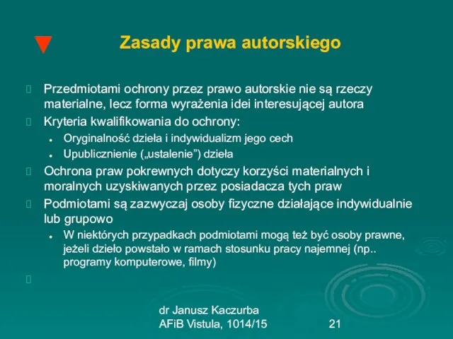 dr Janusz Kaczurba AFiB Vistula, 1014/15 Zasady prawa autorskiego Przedmiotami ochrony