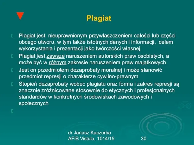 dr Janusz Kaczurba AFiB Vistula, 1014/15 Plagiat Plagiat jest nieuprawnionym przywłaszczeniem