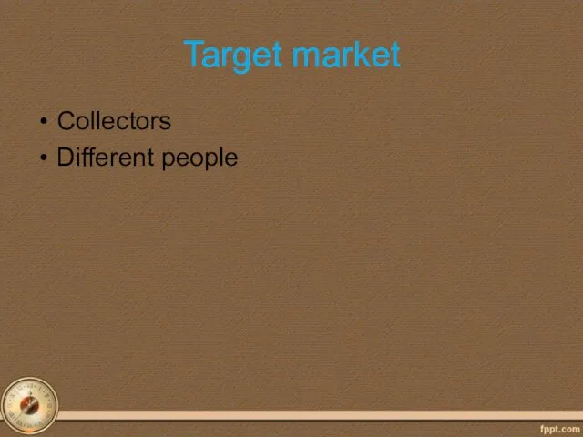 Target market Collectors Different people