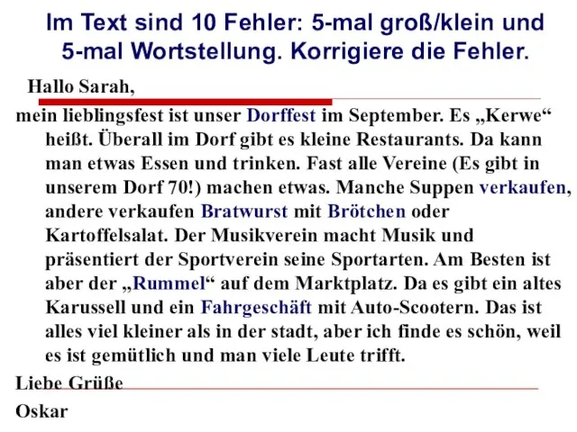 Im Text sind 10 Fehler: 5-mal groß/klein und 5-mal Wortstellung. Korrigiere