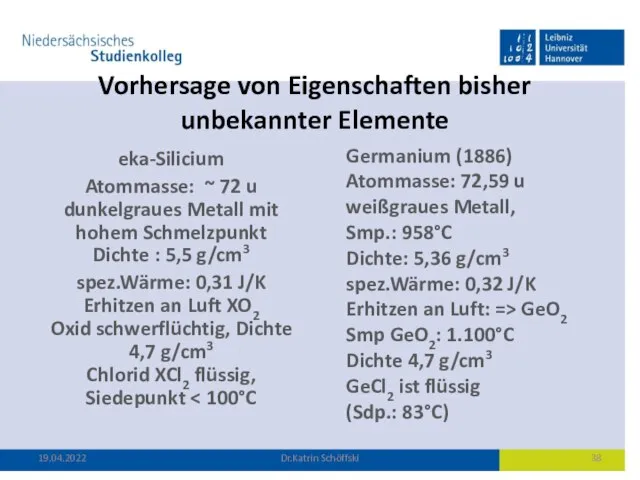 Vorhersage von Eigenschaften bisher unbekannter Elemente eka-Silicium Atommasse: ~ 72 u