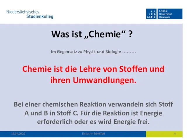 Was ist „Chemie“ ? Im Gegensatz zu Physik und Biologie ………