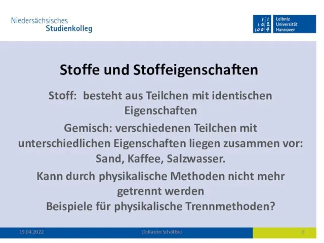 Stoffe und Stoffeigenschaften Stoff: besteht aus Teilchen mit identischen Eigenschaften Gemisch: