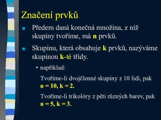 Značení prvků Předem daná konečná množina, z níž skupiny tvoříme, má