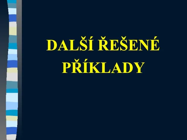 DALŠÍ ŘEŠENÉ PŘÍKLADY