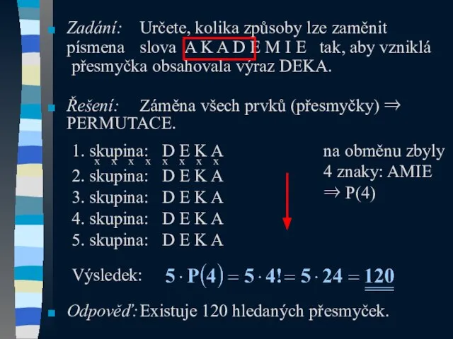 Zadání: Určete, kolika způsoby lze zaměnit písmena slova A K A