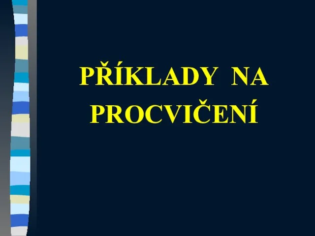 PŘÍKLADY NA PROCVIČENÍ