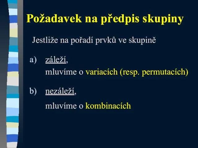 Požadavek na předpis skupiny Jestliže na pořadí prvků ve skupině záleží,