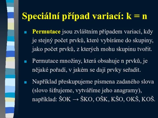 Permutace jsou zvláštním případem variací, kdy je stejný počet prvků, které