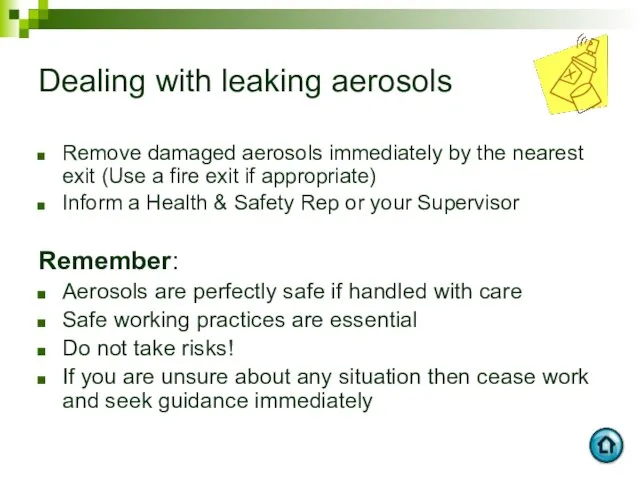 Dealing with leaking aerosols Remove damaged aerosols immediately by the nearest