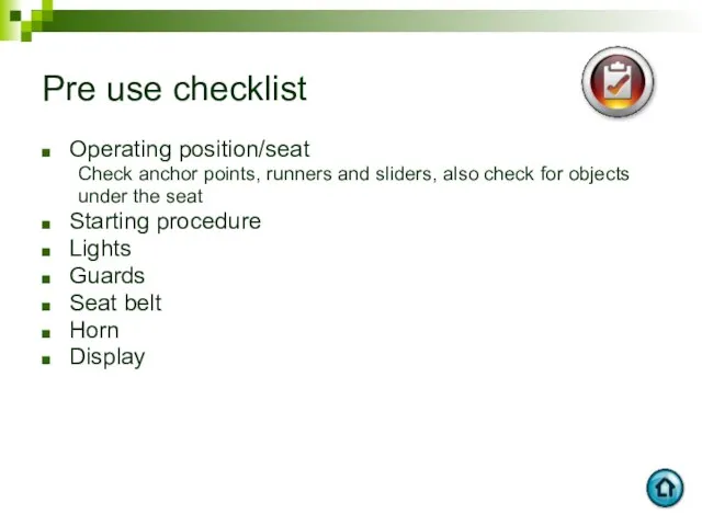 Pre use checklist Operating position/seat Check anchor points, runners and sliders,