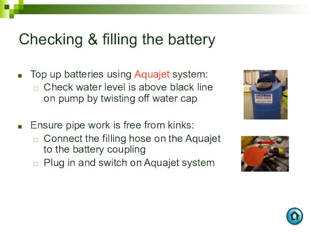 Checking & filling the battery Top up batteries using Aquajet system: