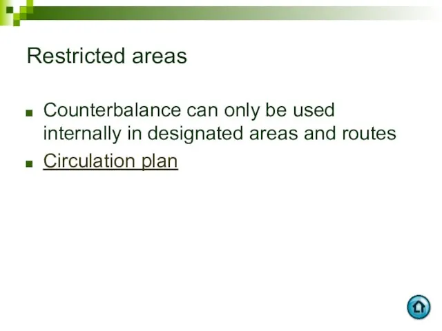 Restricted areas Counterbalance can only be used internally in designated areas and routes Circulation plan