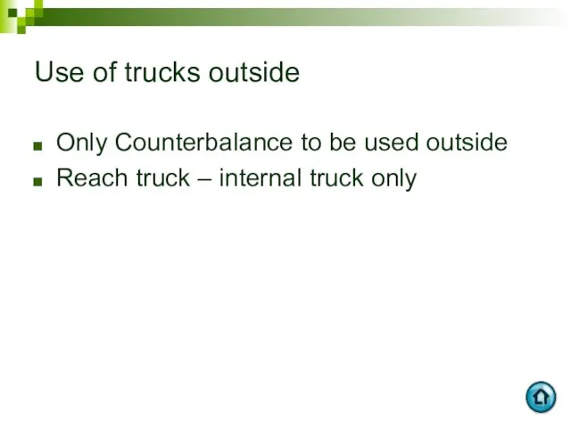 Use of trucks outside Only Counterbalance to be used outside Reach truck – internal truck only
