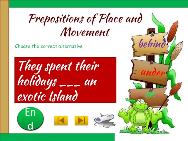 Prepositions of Place and Movement They spent their holidays ___ an