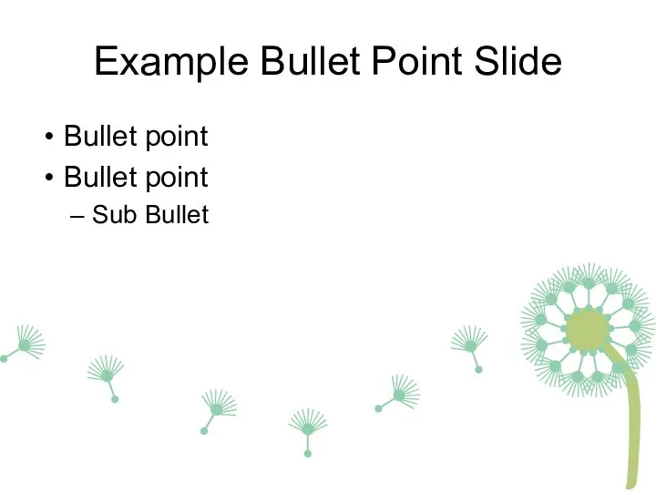 Example Bullet Point Slide Bullet point Bullet point Sub Bullet