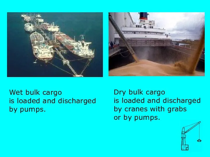 sd Wet bulk cargo is loaded and discharged by pumps. Dry