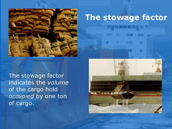 The stowage factor indicates the volume of the cargo hold occupied