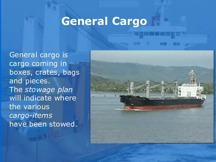 General cargo is cargo coming in boxes, crates, bags and pieces.