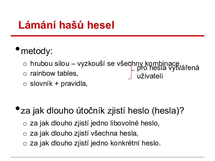 Lámání hašů hesel metody: hrubou silou – vyzkouší se všechny kombinace,