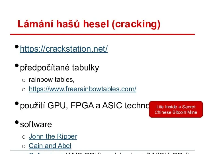 Lámání hašů hesel (cracking) https://crackstation.net/ předpočítané tabulky rainbow tables, https://www.freerainbowtables.com/ použití