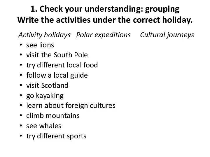 1. Check your understanding: grouping Write the activities under the correct