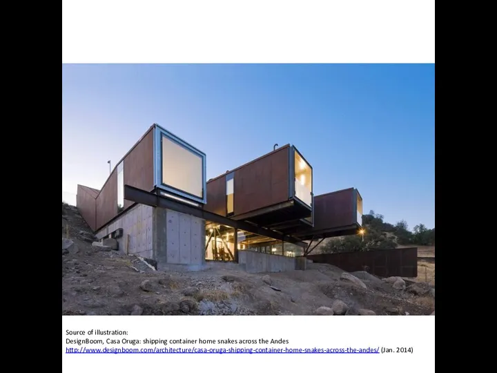 Source of illustration: DesignBoom, Casa Oruga: shipping container home snakes across the Andes http://www.designboom.com/architecture/casa-oruga-shipping-container-home-snakes-across-the-andes/ (Jan. 2014)