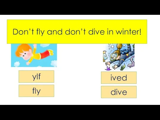 Can you do this in winter? ylf fly ived dive Don’t