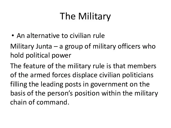 The Military An alternative to civilian rule Military Junta – a