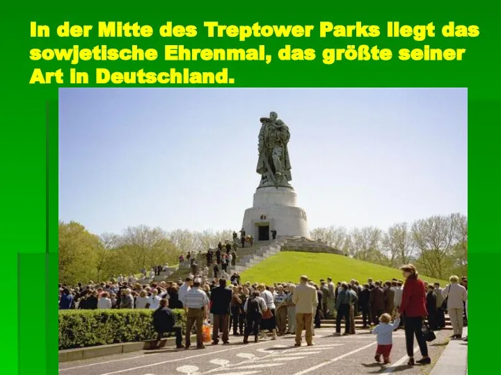 In der Mitte des Treptower Parks liegt das sowjetische Ehrenmal, das größte seiner Art in Deutschland.