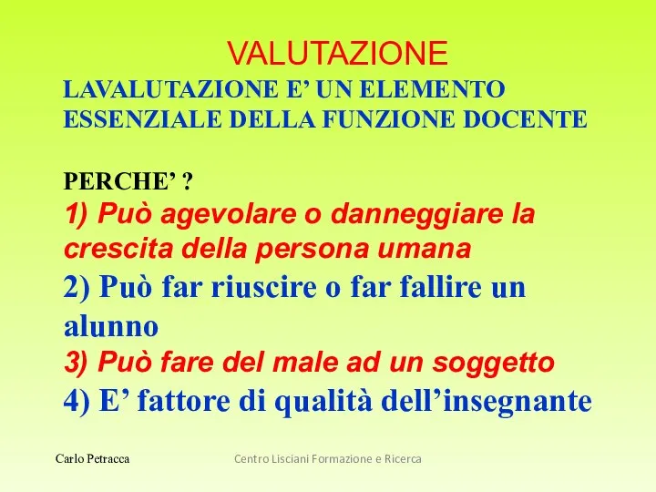 Centro Lisciani Formazione e Ricerca VALUTAZIONE LAVALUTAZIONE E’ UN ELEMENTO ESSENZIALE