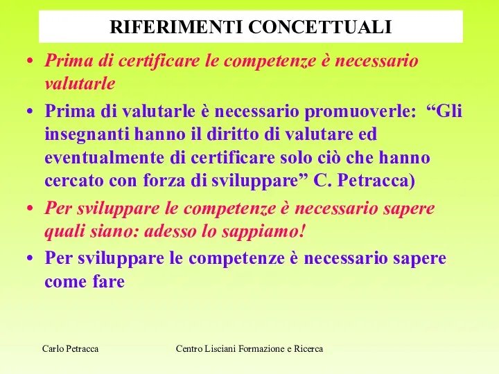 RIFERIMENTI CONCETTUALI Prima di certificare le competenze è necessario valutarle Prima