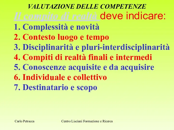 VALUTAZIONE DELLE COMPETENZE Il compito di realtà deve indicare: 1. Complessità