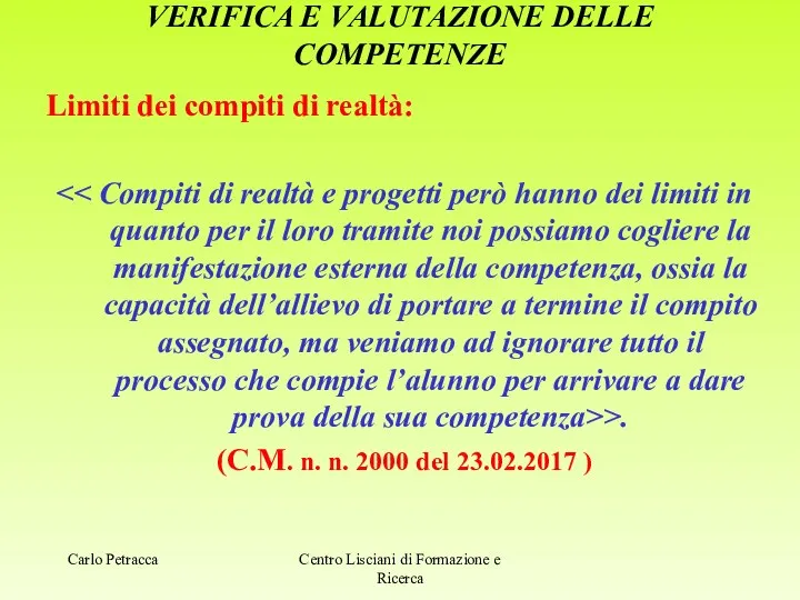 VERIFICA E VALUTAZIONE DELLE COMPETENZE Limiti dei compiti di realtà: >.