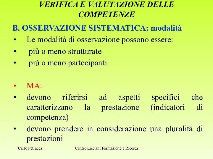 VERIFICA E VALUTAZIONE DELLE COMPETENZE B. OSSERVAZIONE SISTEMATICA: modalità Le modalità