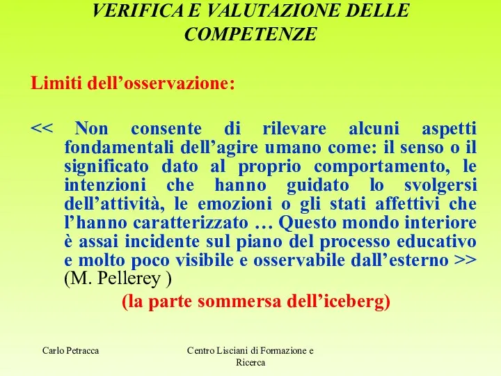 VERIFICA E VALUTAZIONE DELLE COMPETENZE Limiti dell’osservazione: > (M. Pellerey )