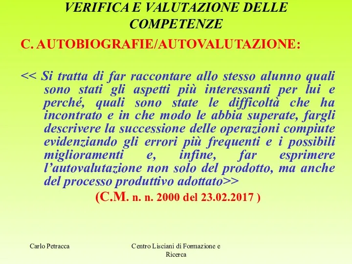 VERIFICA E VALUTAZIONE DELLE COMPETENZE C. AUTOBIOGRAFIE/AUTOVALUTAZIONE: > (C.M. n. n.