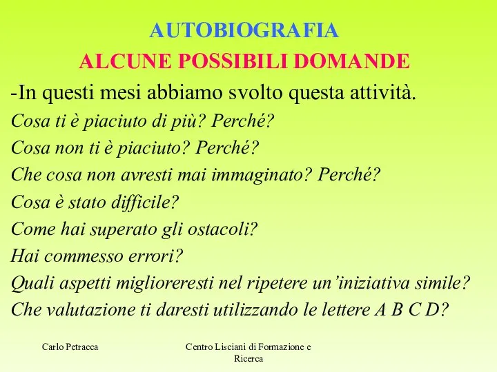 AUTOBIOGRAFIA ALCUNE POSSIBILI DOMANDE -In questi mesi abbiamo svolto questa attività.