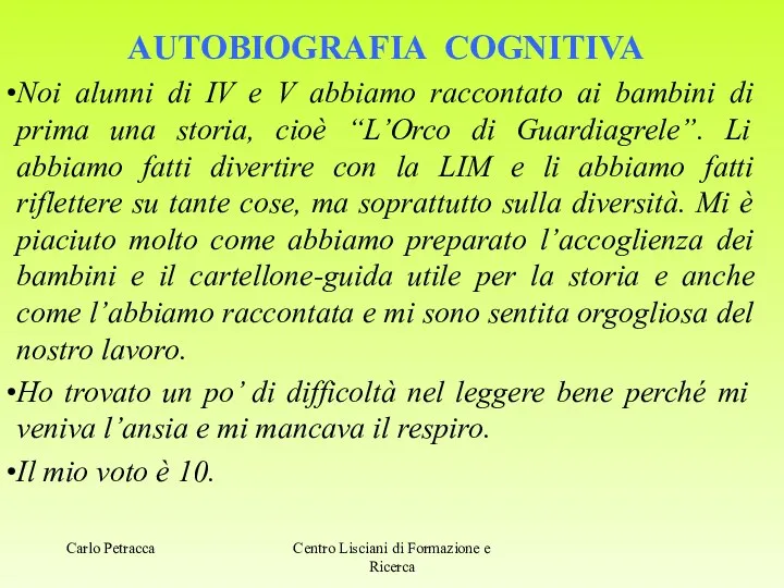 AUTOBIOGRAFIA COGNITIVA Noi alunni di IV e V abbiamo raccontato ai