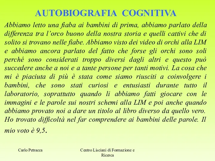 AUTOBIOGRAFIA COGNITIVA Abbiamo letto una fiaba ai bambini di prima, abbiamo