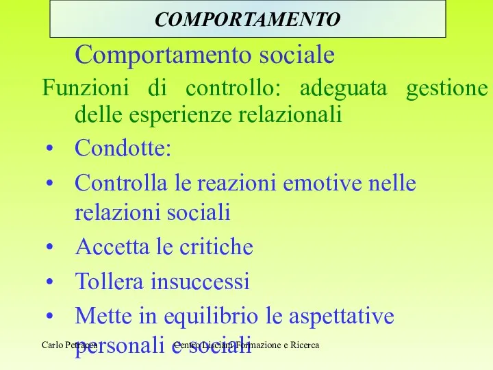 Comportamento sociale Funzioni di controllo: adeguata gestione delle esperienze relazionali Condotte: